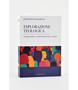 ESPLORAZIONE TEOLOGICA.TEOLOGIA PUBBLICA E TEOLOGIA FONDAMENTALE A CONFRONTO