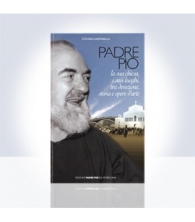 Padre Pio la sua chiesa, i suoi luoghi, tra devozione, storia e opere d'arte